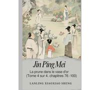 Jin Ping Mei: La prune dans le vase d'or (Tome 4 sur 4, chapitres 76 - 100)