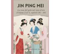 Jin Ping Mei: La rosa del gelo nel vaso d'oro (Volume 2 di 4, capitoli 26 - 50)