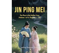 Jin Ping Mei: The Plum in the Golden Vase(Volume 1 of 4, Chapters 1 - 25)