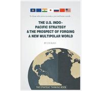 Jin Ran The U.S. Indo-Pacific Strategy & the Prospect of Forging a N (Tascabile)