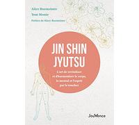 Jin Shin Jyutsu: L’art de revitaliser et d’harmoniser le corps, le mental et l’esprit par le toucher