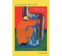 Jina B. Kim Care at the End of the World (Tascabile)