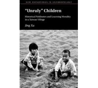 Jing Xu ‘Unruly’ Children (Tascabile) New Departures in Anthropology