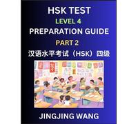 HSK Test Level 4 Preparation Guide (Part 2)- A Beginner's Course Study Material to Self-learn Mandarin Chinese Characters, Words, Example Sentences, ... Easy Lessons, Books for HSK All Levels