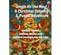 Jingle All the Way! A Christmas Coloring & Puzzle Adventure: Holiday games, riddles, mazes, and festive coloring fun for kids ages 5-10