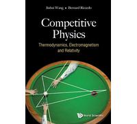 Jinhui Wang Ber COMPETITIVE PHYSICS: THERMODYNAMICS, ELECTROMAGNETIS (Tascabile)
