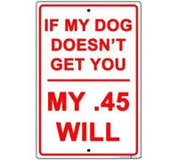 JINKAIRUI Cartello stradale con indicazione "If My Dog Dodn't Get You My .45 Will Guns Gag Jokes", decorazione da parete per interni ed esterni, 30,5 x 20,3 cm, in alluminio