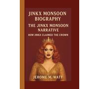 JINKX MONSOON: THE JINKX MONSOON NARRATIVE: HOW JINKX CLAIMED THE CROWN