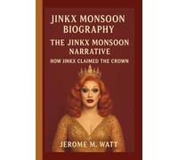 JINKX MONSOON: THE JINKX MONSOON NARRATIVE: HOW JINKX CLAIMED THE CROWN