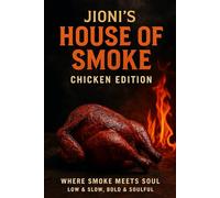 Jioni's House of Smoke Chicken Edition: Where Smoke Meets Soul Low & Slow, Bold & Soulful