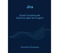 Jira Guida Completa alla Gestione Agile dei Progetti