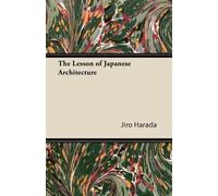 Jiro Harada The Lesson of Japanese Architecture (Tascabile)