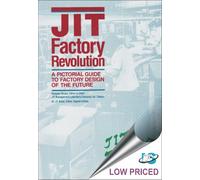 JIT Factory Revolution: A Pictorial Guide to Factory Design of the Future