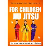 Jiu Jitsu Made Fun for Children : Safe Moves for Beginners