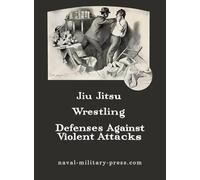 JIU-JITSU Wrestling and Defences Against Violent Attacks