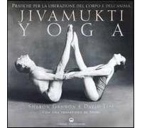 Jivamukti yoga. Pratiche per la liberazione del corpo e dell'anima