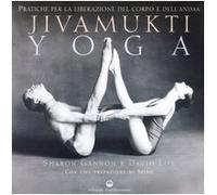 Jivamukti yoga. Pratiche per la liberazione del corpo e dell'anima