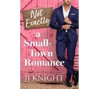 JJ Knight Not Exactly a Small-Town Romance (Tascabile)