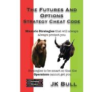 Jk Bull The Futures and Options Strategy Cheat Code (Tascabile)