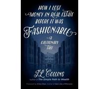 Jl Collins How I Lost Money in Real Estate Before It Was Fashionable (Tascabile)