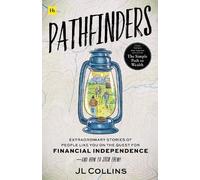 Pathfinders: Extraordinary Stories of People Like You on the Quest for Financial Independence-And How to Join Them