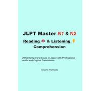 JLPT Master N1 and N2 Advanced Reading and Listening Comprehension: 20 Contemporary Issues in Japan with Professional Audio and English Translations
