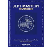 JLPT Mastery N5: The Complete Workbook: Intensive Training for Kanji, Grammar, and Reading