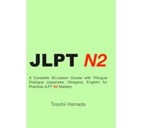 JLPT N2 Grammar Learn Japanese Through the Story of Maya Sopa and Rajan: A Complete 26 Lesson Course with Trilingual Dialogue Japanese Hiragana English for Practical JLPT N2 Mastery