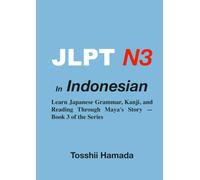 JLPT N3: The Complete Course for Indonesian Speakers: Learn Japanese Grammar, Kanji, and Reading Through a Continuing Story - Book 3 of the Series