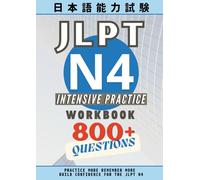 JLPT N4 Intensive Practice Workbook: 800+ Practice Questions for N4-Level Japanese Vocabulary, Grammar, and Reading