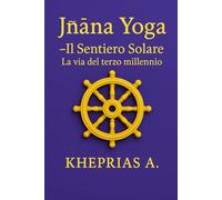 Jñāna Yoga Il Sentiero Solare: La via del terzo millennio: 1