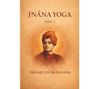 JNÂNA YOGA Part I: Lectures on Knowledge, Reality, and the Nature of the Self