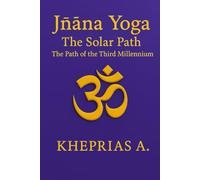 Jñāna Yoga The Solar Path: The Way of the Third Millennium: 2