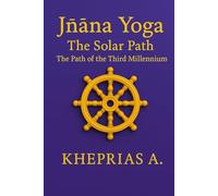 Jñāna Yoga The Solar Path: The Way of the Third Millennium: 3