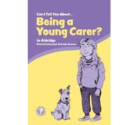 Jo Aldridge Can I Tell You About Being a Young Carer? (Tascabile)