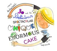 Jo and the Delicious Spectacular Unique Enormous Cake: A hilarious story for ages 2-7 that will have your child roaring with laughter