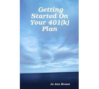 Jo Ann Brown Getting Started On Your 401(k) Plan (Tascabile)