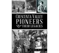 Jo Anne Sadler Crescenta Valley Pioneers & Their Legacies (Tascabile)