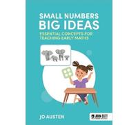 Jo Austen Small Numbers, Big Ideas: Essential Concepts for Teaching (Tascabile)