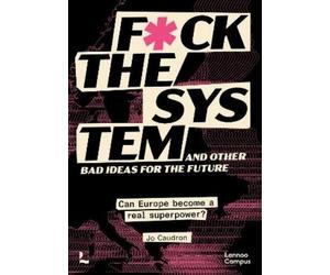 Jo Caudron Fck the System and Other Bad Ideas for the Future (Tascabile)