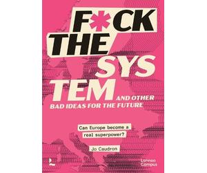 Jo Caudron Fck the System and Other Bad Ideas for the Future (Tascabile)