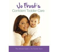 Jo Frost Jo Frost's Confident Toddler Care (Copertina rigida)