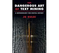 Jo Guldi The Dangerous Art of Text Mining (Tascabile)