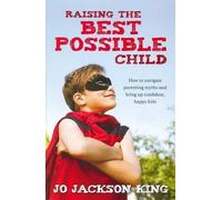 Jo Jackson King Raising the Best Possible Child (Tascabile)
