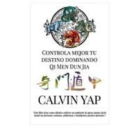 Jo Lim Calvin Yap Controla Mejor Tu Destino Dominando Qi Men Dun Jia (Tascabile)