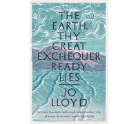 Jo Lloyd The Earth, Thy Great Exchequer, Ready Lies (Copertina rigida)