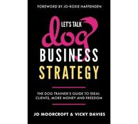 Jo Moorcroft Vicky Davies Let's Talk Dog Business Strategy (Tascabile)