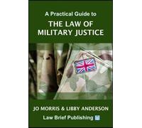 Jo Morris Libby Ander A Practical Guide to the Law of Military Just (Tascabile)