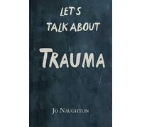 Jo Naughton Let's Talk About Trauma (Tascabile)