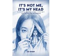 Jo Overy It’s Not Me, It’s My Head: Living with the Enemy, aka Bipol (Tascabile)